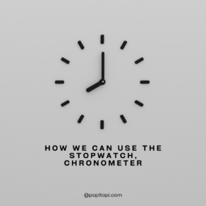 Read more about the article How we can use the Stopwatch, Chronometer